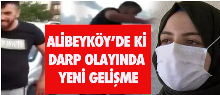 ALİBEYKÖY’DE Kİ  DARP OLAYINDA  YENİ GELİŞME