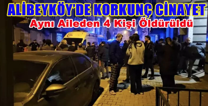 ALİBEYKÖY’DE KORKUNÇ CİNAYET