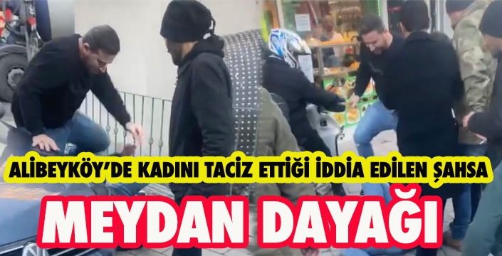 ALİBEYKÖY'DE MEYDAN DAYAĞI