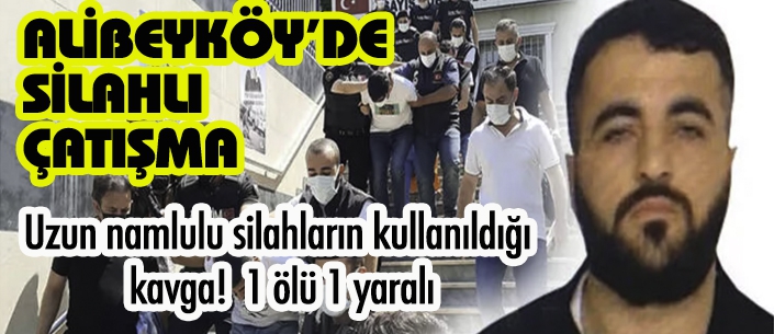 ALİBEYKÖY’DE SİLAHLI ÇATIŞMA