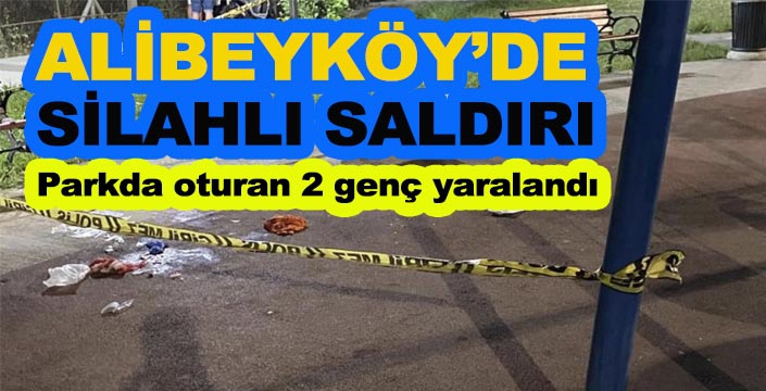ALİBEYKÖY’DE SİLAHLI SALDIRI