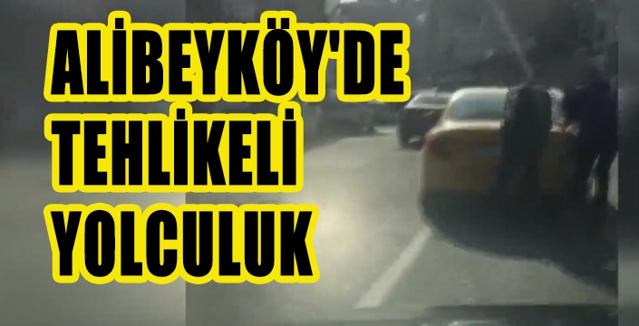 ALİBEYKÖY'DE TEHLİKELİ YOLCULUK