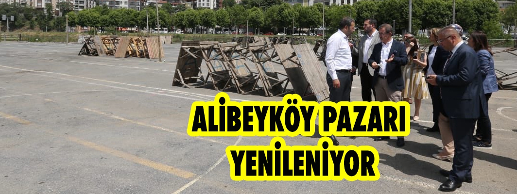 ALİBEYKÖY PAZARI  YENİLENİYOR