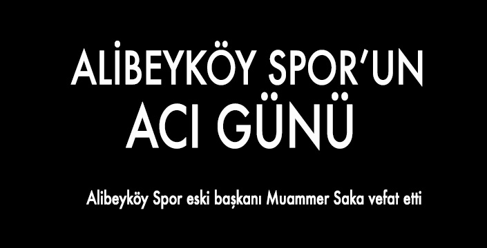 ALİBEYKÖY SPOR’UN ACI GÜNÜ