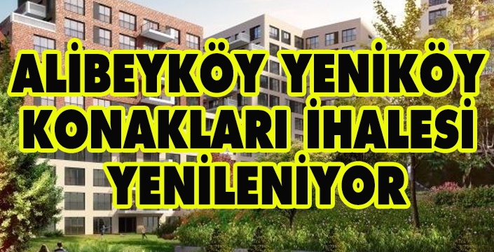 ALİBEYKÖY YENİKÖY  KONAKLARI İHALESİ  YENİLENİYOR