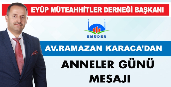 AV.RAMAZAN KARACA'DAN ANNELER GÜNÜ MESAJI