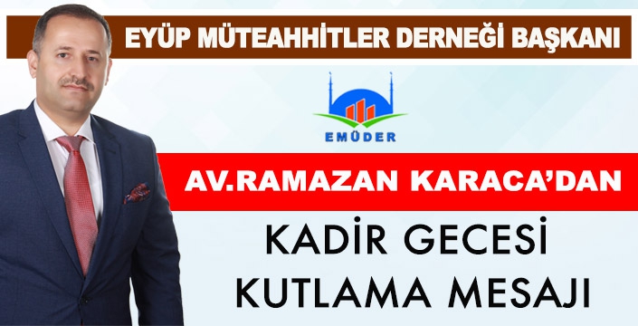 AV.RAMAZAN KARACA’DAN KADİR GECESİ MESAJI