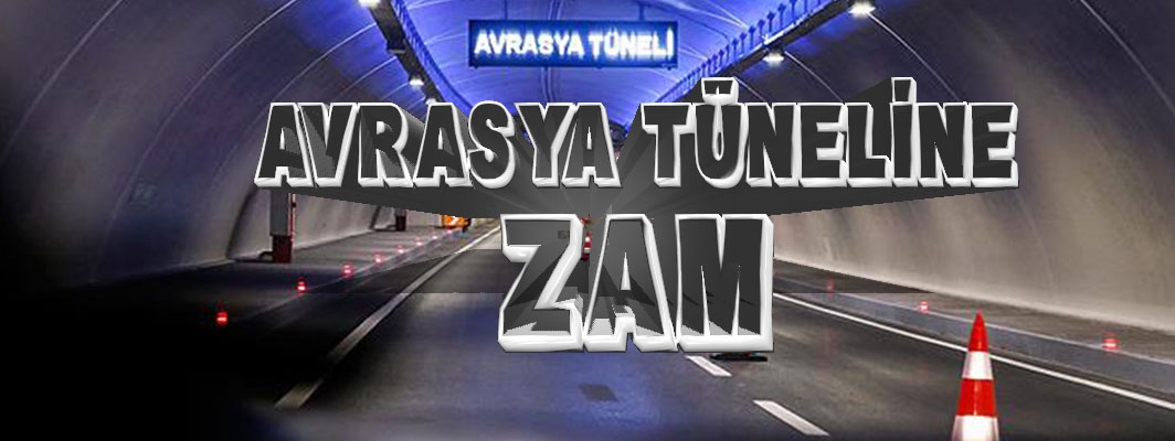 Avrasya Tüneli’nde geçişler yüzde 26 zamlandı