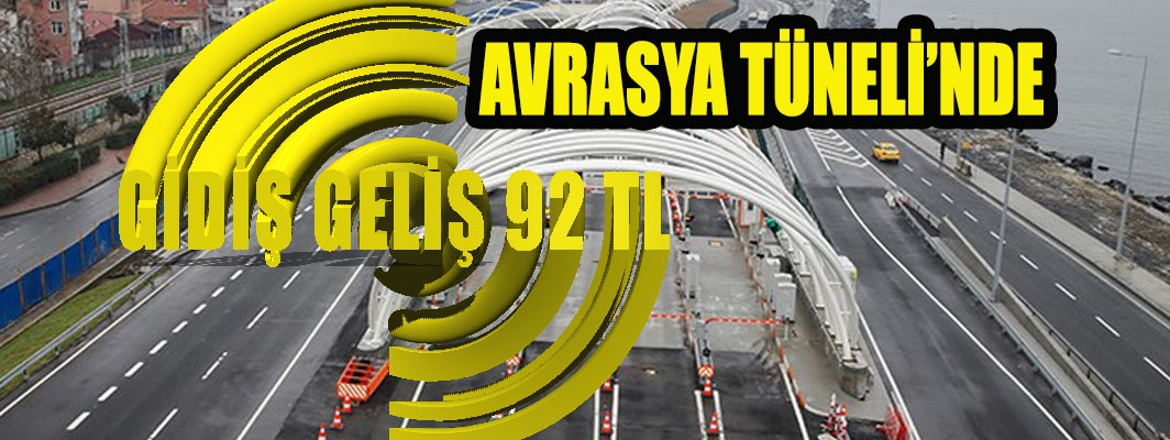 Avrasya Tüneli'nde Geliş Gİdiş 92 TL