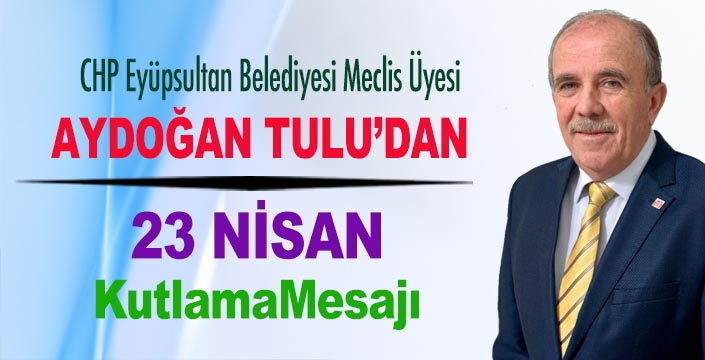 AYDOĞAN TULU'DAN 23 NİSAN MESAJI