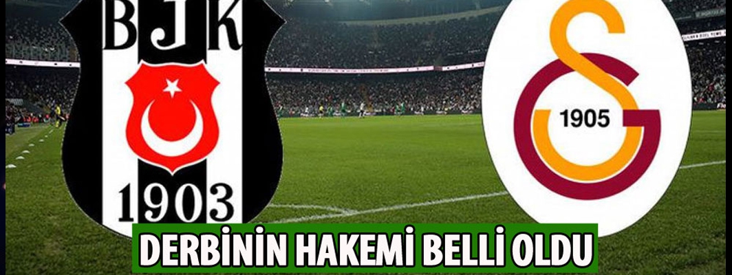 Beşiktaş-Galatasaray derbisini kim yönecek ?