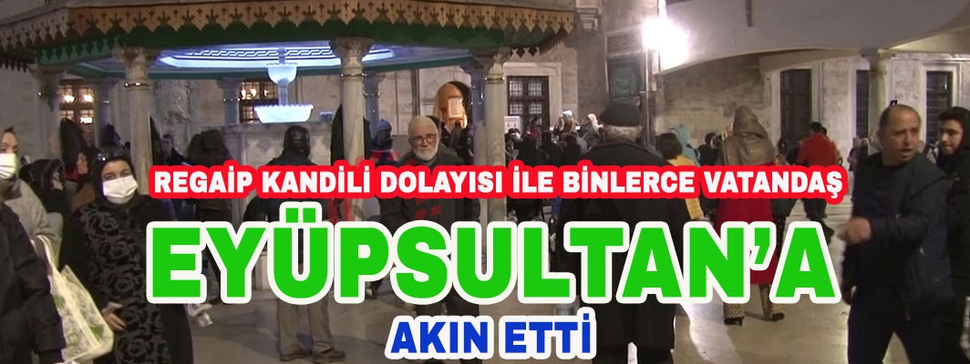  Binlerce vatandaş Eyüp Sultan Camisine akın etti