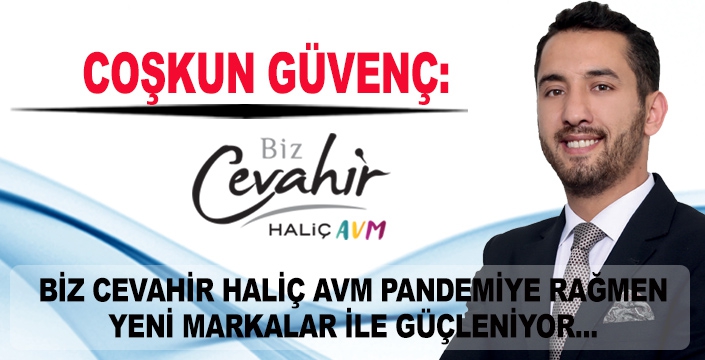 BİZ CEVAHİR HALİÇ AVM PANDEMİYE RAĞMEN YENİ MARKALAR İLE GÜÇLENİYOR.