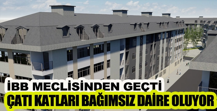 ÇATI KATLARI BAĞIMSIZ DAİRE OLUYOR
