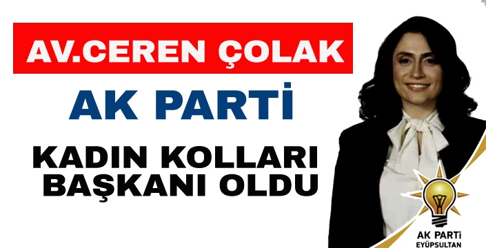 CEREN ÇOLAK AK PARTİ KADIN KOLLARI BAŞKANI OLDU