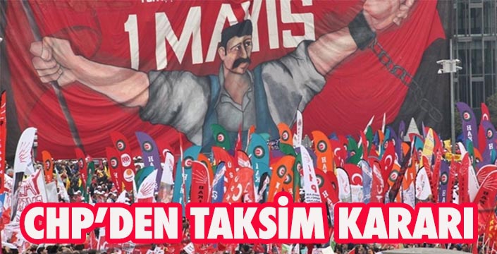 CHP, 1 Mayıs için Taksim'e çağırdı