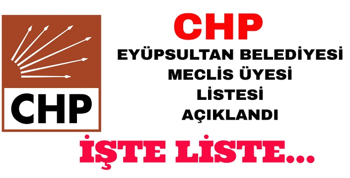 CHP Eyüpsultan Belediye meclis üyeliği aday listesi açıklandı