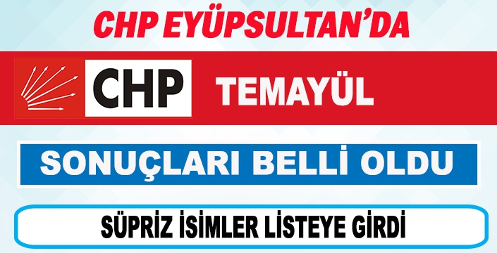 CHP EYÜPSULTAN'DA TEMAYÜL SONUÇLARI BELLİ OLDU