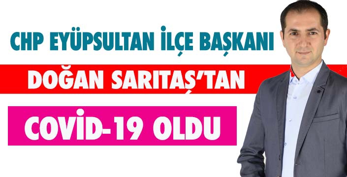 CHP EYÜPSULTAN İLÇE BAŞKANI  COVİD-19 OLDU