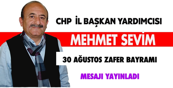 CHP İL BAŞKAN YARDIMCISI SEVİM’DEN 30 AĞUSTOS ZAFER BAYRAMI MESAJI