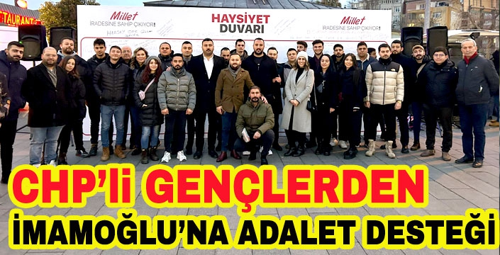 CHP’li GENÇLERDEN  İMAMOĞLU’NA ADALET DESTEĞİ