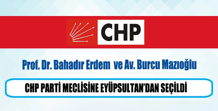             CHP PARTİ MECLİSİNE EYÜPSULTAN’DAN İKİ İSİM SEÇİLDİ