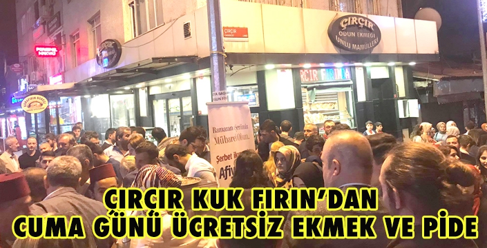 ÇIRÇIR KUK FIRIN’DAN CUMA GÜNÜ ÜCRETSİZ EKMEK VE PİDE