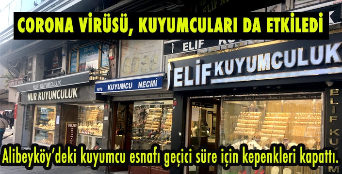 CORONA VİRÜSÜ, ALİBEYKÖY'DE KUYUMCULARI DA ETKİLEDİ