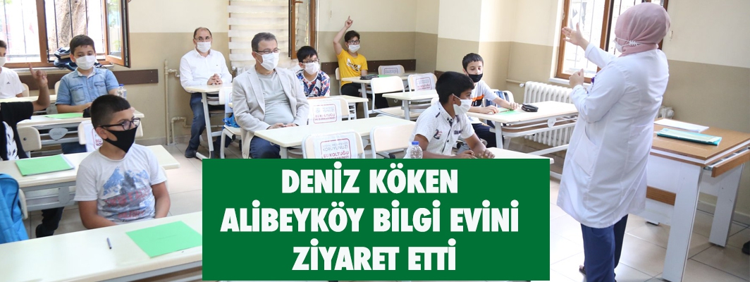 DENİZ KÖKEN  ALİBEYKÖY BİLGİ EVİNİ  ZİYARET ETTİ