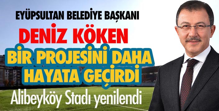 Deniz Köken Alibeyköy Stadını yenilendi