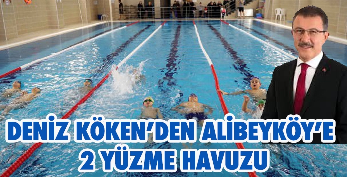 DENİZ KÖKEN’DEN ALİBEYKÖY’E  2 YÜZME HAVUZU