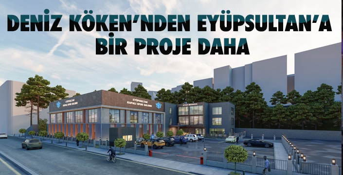 DENİZ KÖKEN’NDEN EYÜPSULTAN’A BİR PROJE DAHA