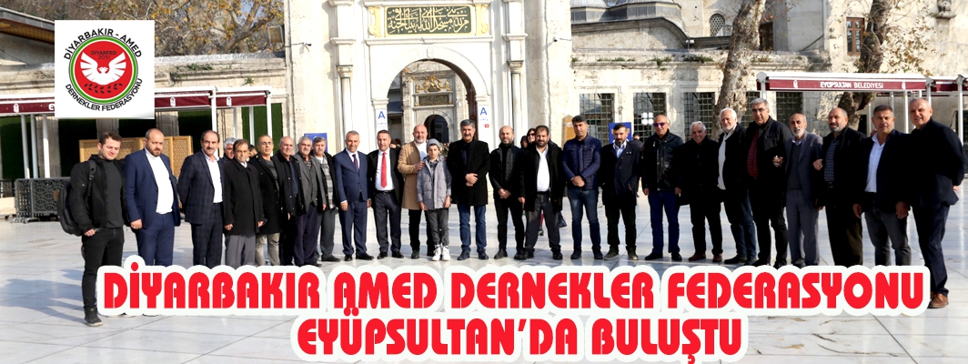 DİYARBAKIR AMED DERNEKLER FEDERASYONU EYÜPSULTAN’DA BULUŞTU