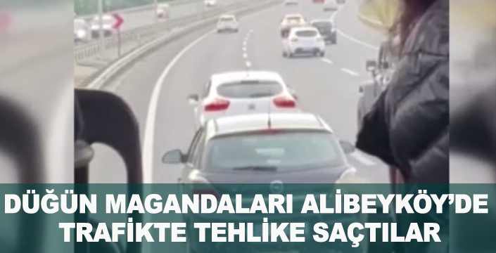 DÜĞÜN MAGANDALARI ALİBEYKÖY’DE  TRAFİKTE TEHLİKE SAÇTILAR