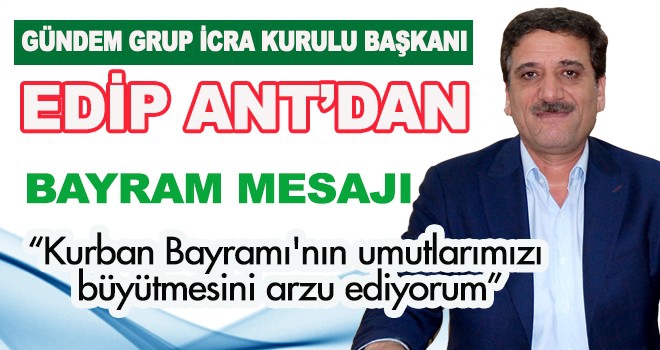 EDİP ANT’DAN KURBAN BAYRAMI MESAJI