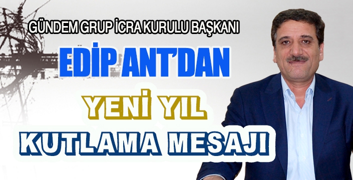 EDİP ANT’DAN YENİ YIL MESAJI