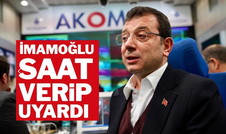 Ekrem İmamoğlu saat verip uyardı