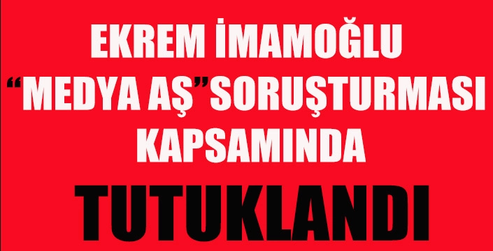 Ekrem İmamoğlu tutuklandı