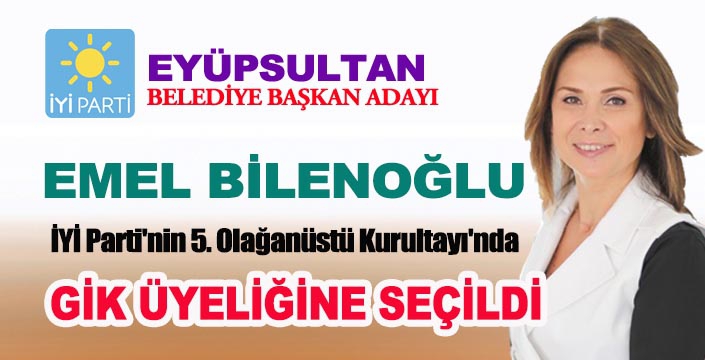 EMEL BİLENOĞLU İYİ PARTİ GİK ÜYELİĞİNE SEÇİLDİ