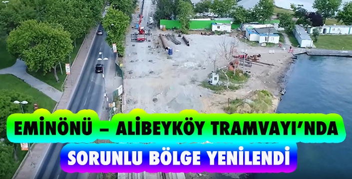 EMİNÖNÜ – ALİBEYKÖY TRAMVAYI’NDA  SORUNLU BÖLGE YENİLENDİ