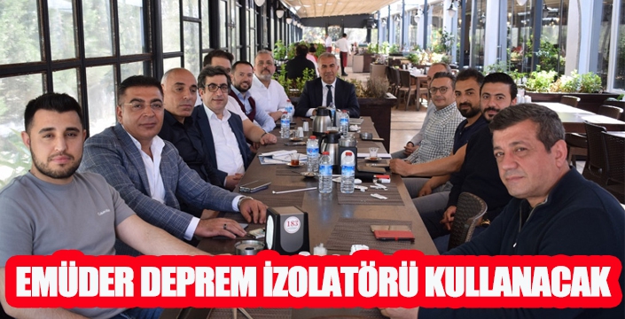 EMÜDER DEPREM İZOLATÖRÜ KULLANACAK