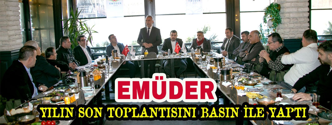 EMÜDER YILIN SON TOPLANTISINI BASIN İLE YAPTI