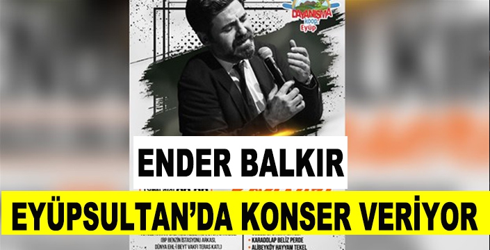  ENDER BALKIR EYÜPSULTAN’DA KONSER VERİYOR