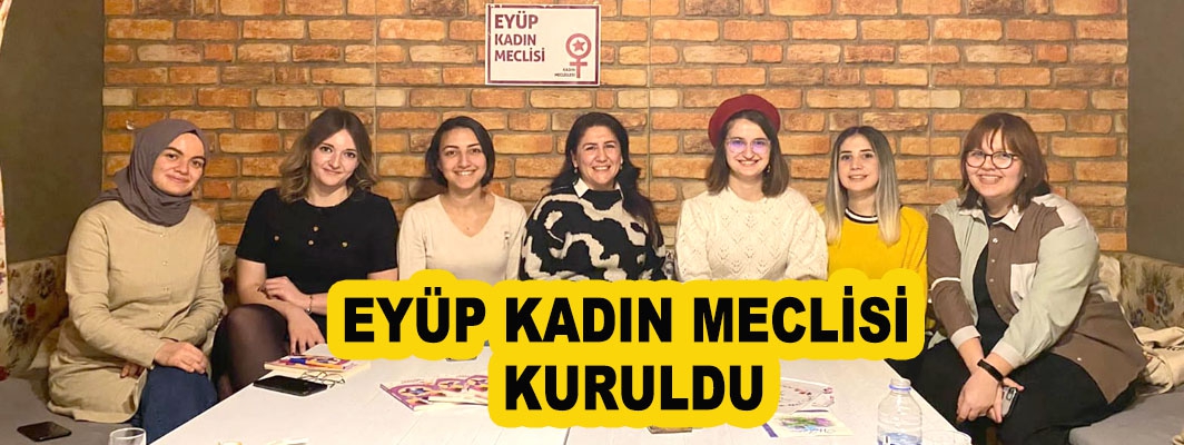 EYÜP KADIN MECLİSİ KURULDU