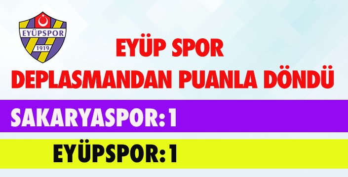 EYÜP SPOR  DEPLASMANDAN PUANLA DÖNDÜ