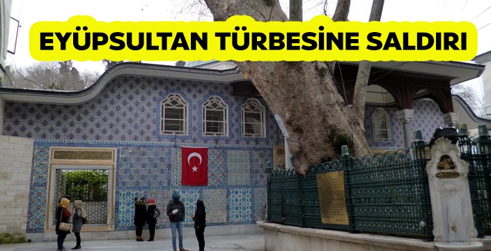 Eyüp Sultan Türbesi'ne saldırı