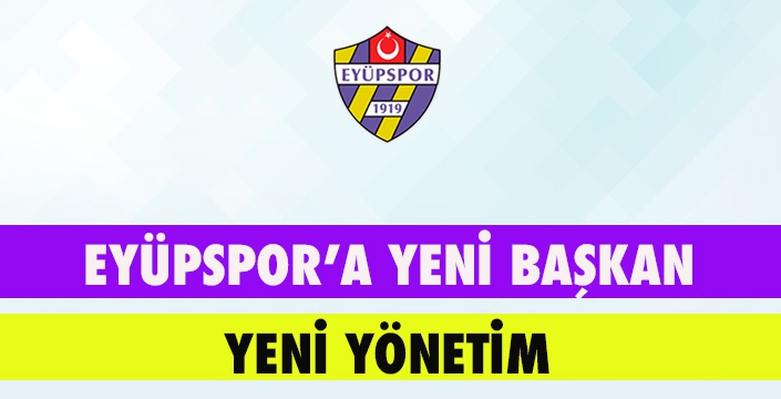 EYÜPSPOR’A YENİ BAŞKAN