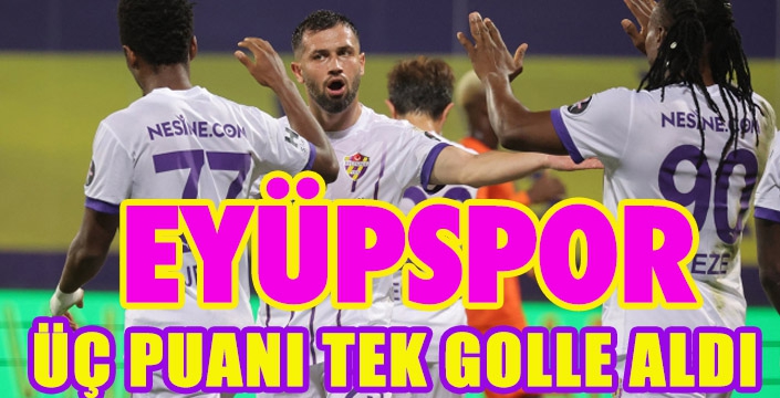 EYÜPSPOR ÜÇ PUANI TEK GOLLE ALDI