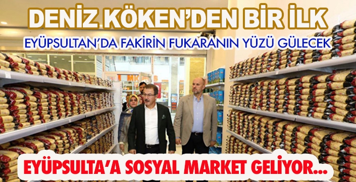 EYÜPSULTA’A SOSYAL MARKET GELİYOR...