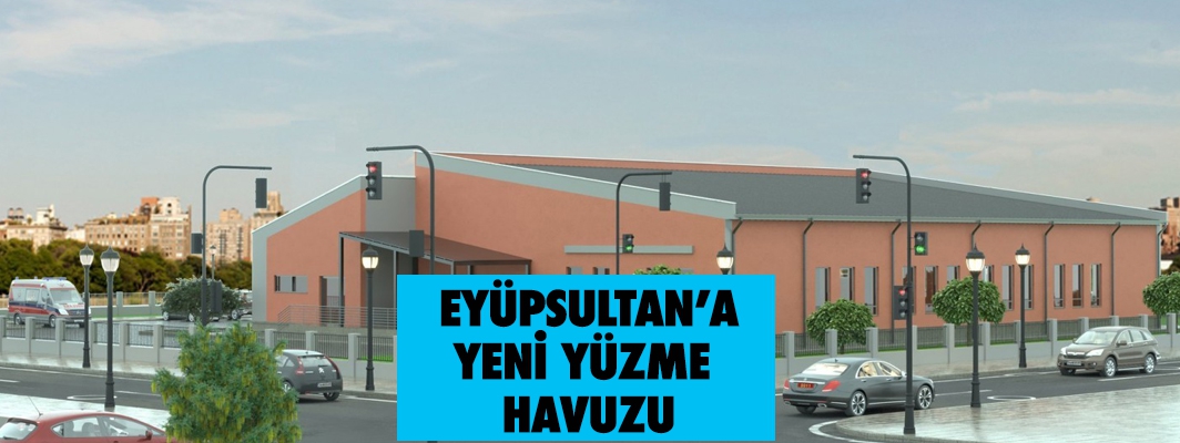 EYÜPSULTAN’A YENİ YÜZME  HAVUZU